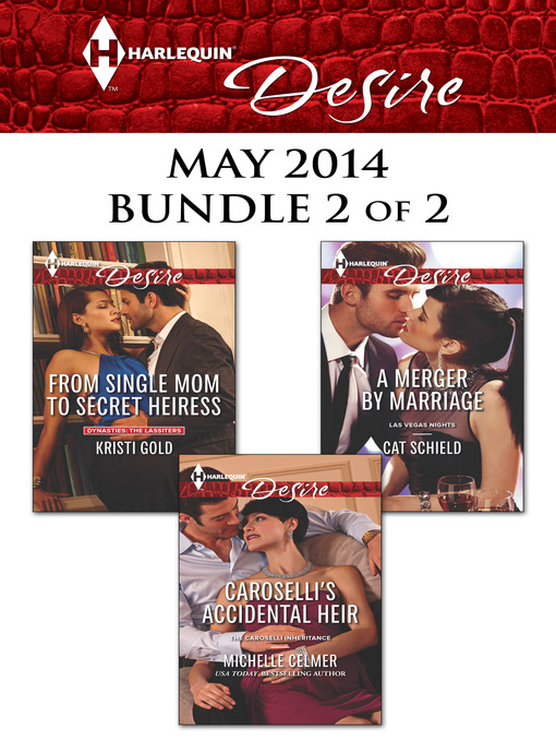 Title details for Harlequin Desire May 2014 - Bundle 2 of 2: From Single Mom to Secret Heiress\Caroselli's Accidental Heir\A Merger by Marriage by Kristi Gold - Available